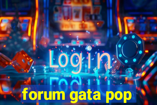 forum gata pop